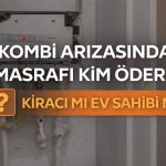 Kombi arızasında sorumluluk kime ait
